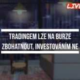 [Livestream] Tradingem lze na burze zbohatnout, investováním ne